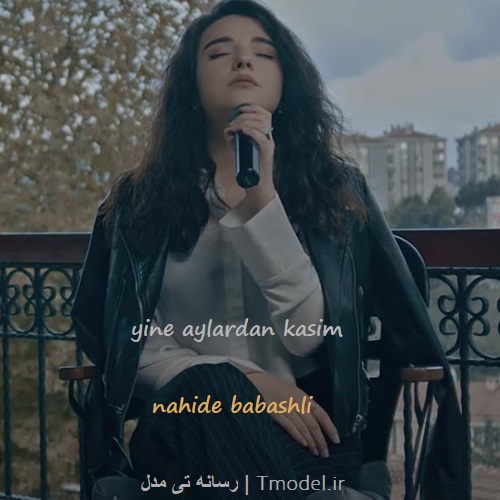 دانلود آهنگ yine aylardan kasim از nahide babashli + ترجمه فارسی
